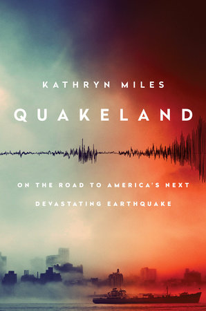 Quakeland by Kathryn Miles