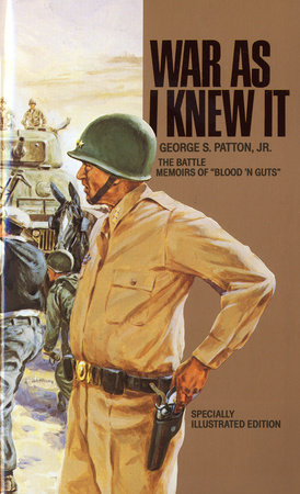 War As I Knew It by George S. Patton, Jr.