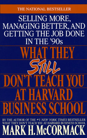 What They Still Don't Teach You At Harvard Business School by Mark H. McCormack