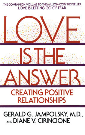 Love Is the Answer by Gerald G. Jampolsky, MD and Diane V. Cirincione