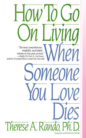 How To Go On Living When Someone You Love Dies by Therese A. Rando