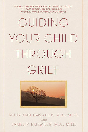 Guiding Your Child Through Grief by James P. Emswiler and Mary Ann Emswiler