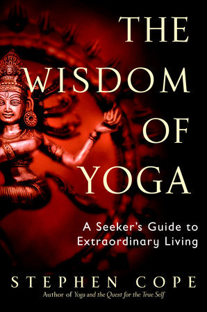 The Wisdom of Yoga by Stephen Cope