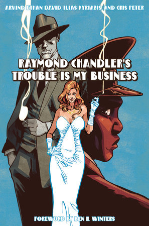 Raymond Chandler's Trouble Is My Business by Raymond Chandler and Arvind Ethan David