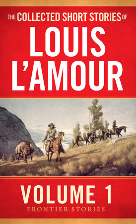 The Collected Short Stories of Louis L'Amour, Volume 1 by Louis L'Amour