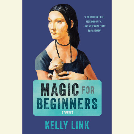 Magic for Beginners by Kelly Link