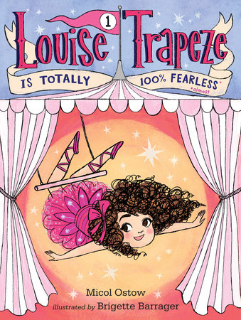 Louise Trapeze Is Totally 100% Fearless by Micol Ostow; illustrated by Brigette Barrager