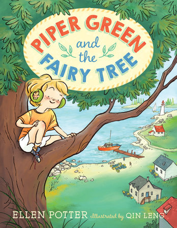 Piper Green and the Fairy Tree by Ellen Potter; illustrated by Qin Leng