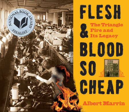 Flesh and Blood So Cheap: The Triangle Fire and Its Legacy by Albert Marrin