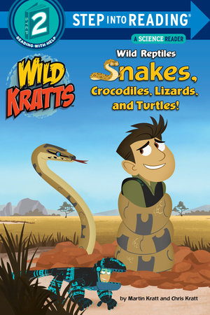 Wild Reptiles: Snakes, Crocodiles, Lizards, and Turtles (Wild Kratts) by Chris Kratt and Martin Kratt