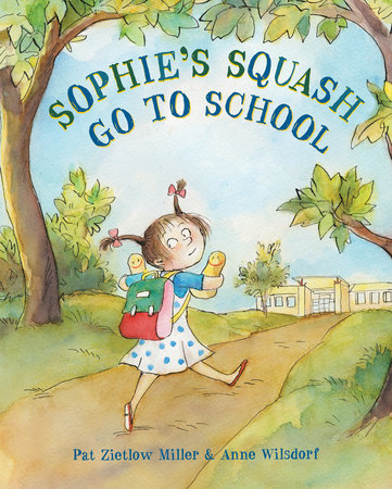 Sophie's Squash Go to School by Pat Zietlow Miller; illustrated by Anne Wilsdorf
