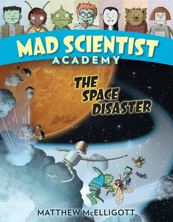 Mad Scientist Academy: The Space Disaster by Matthew McElligott