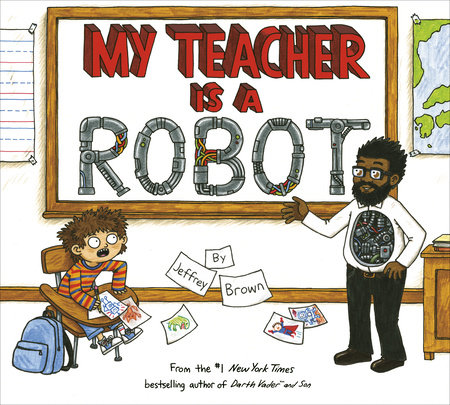My Teacher Is a Robot by Jeffrey Brown