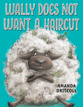 Wally Does Not Want a Haircut by Amanda Driscoll