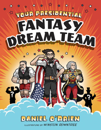 Your Presidential Fantasy Dream Team by Daniel O'Brien