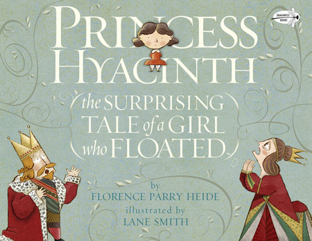 Princess Hyacinth (The Surprising Tale of a Girl Who Floated) by Florence Parry Heide