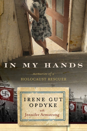 In My Hands: Memories of a Holocaust Rescuer by Irene Gut Opdyke