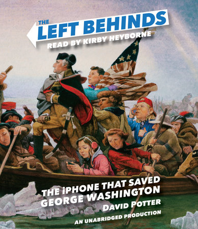 The Left Behinds: The iPhone that Saved George Washington by David Potter