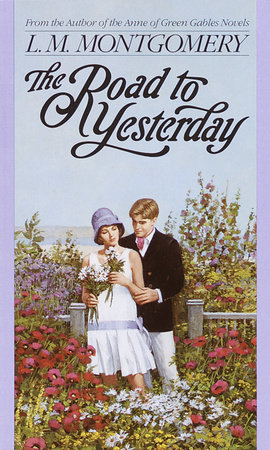 The Road to Yesterday by L. M. Montgomery