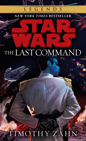 The Last Command: Star Wars Legends (The Thrawn Trilogy) by Timothy Zahn