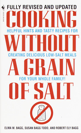 Cooking Without a Grain of Salt by Elma W. Bagg, Susan Bagg Todd and Robert Ely Bagg