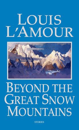 Beyond the Great Snow Mountains by Louis L'Amour
