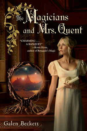 The Magicians and Mrs. Quent by Galen Beckett