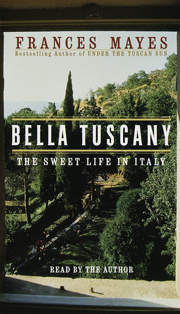 Bella Tuscany by Frances Mayes