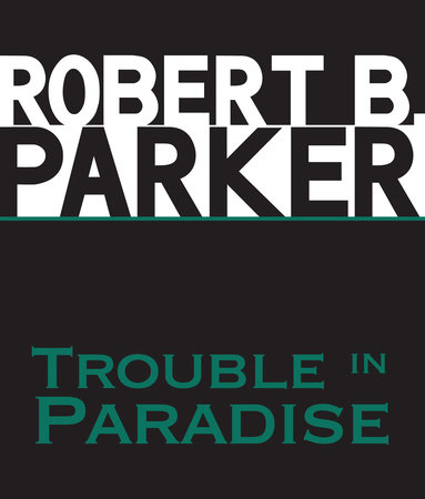 Trouble in Paradise by Robert B. Parker