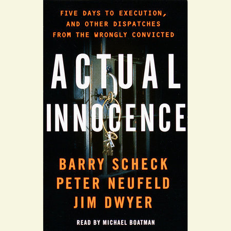 Actual Innocence by Barry Scheck, Peter Neufeld and Jim Dwyer