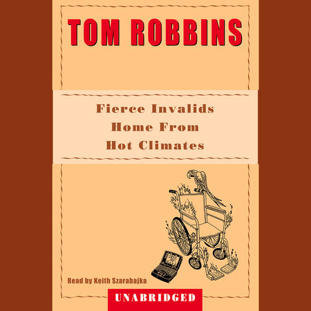 Fierce Invalids Home From Hot Climates by Tom Robbins