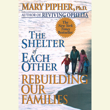 The Shelter of Each Other by Mary Pipher, PhD