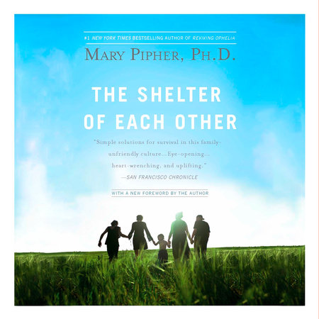 The Shelter of Each Other by Mary Pipher, PhD