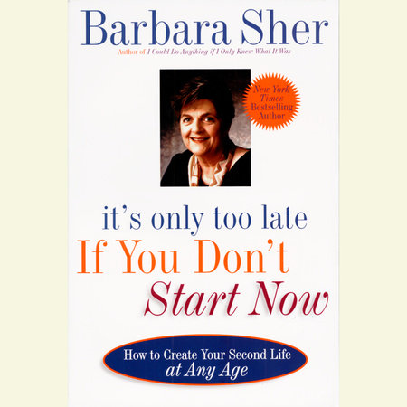 It's Only Too Late If You Don't Start Now by Barbara Sher