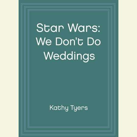 Star Wars: We Don't Do Weddings by Kathy Tyers