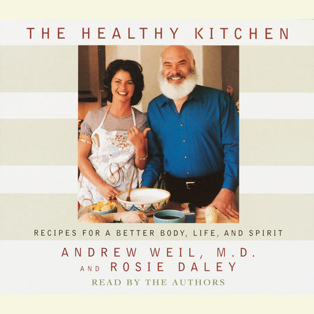 The Healthy Kitchen by Andrew Weil, M.D. and Rosie Daley