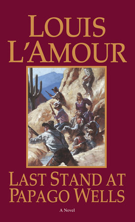 Last Stand at Papago Wells by Louis L'Amour
