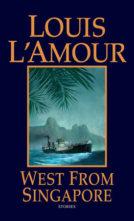 West from Singapore by Louis L'Amour
