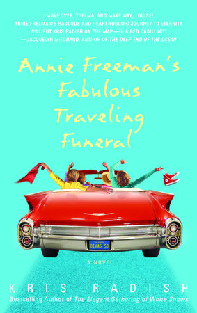 Annie Freeman's Fabulous Traveling Funeral by Kris Radish