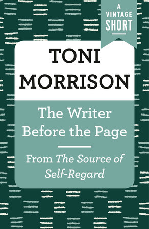 The Writer Before the Page by Toni Morrison