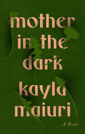 Mother In the Dark by Kayla Maiuri: 9780593083284 | PenguinRandomHouse