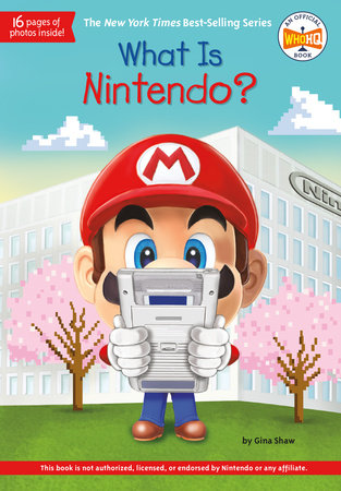 What Is Nintendo? by Gina Shaw and Who HQ