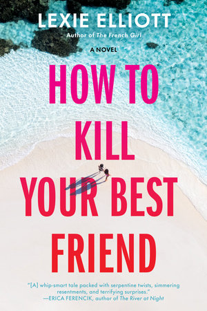 How to Kill Your Best Friend by Lexie Elliott