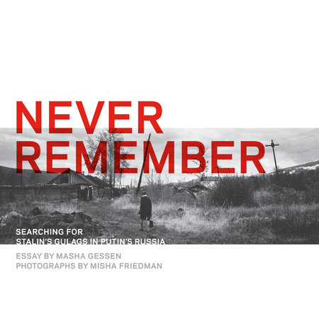 Never Remember by Masha Gessen and Misha Friedman