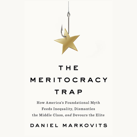 The Meritocracy Trap by Daniel Markovits