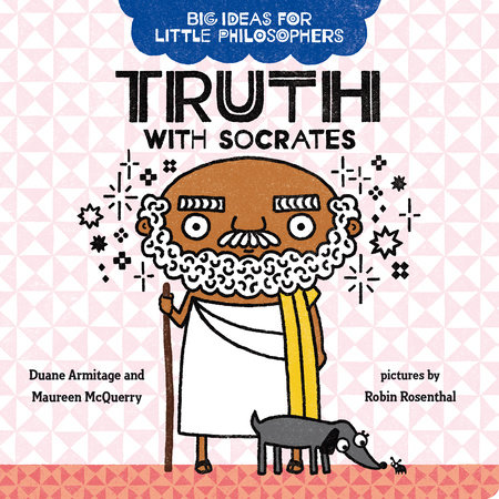 Big Ideas for Little Philosophers: Truth with Socrates by Duane Armitage and Maureen McQuerry