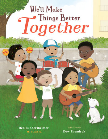We'll Make Things Better Together by Ben Gundersheimer (Mister G)