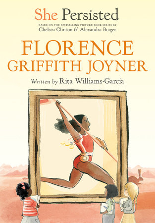 She Persisted: Florence Griffith Joyner by Rita Williams-Garcia and Chelsea Clinton