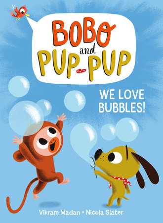 We Love Bubbles! (Bobo and Pup-Pup) by Vikram Madan; illustrated by Nicola Slater