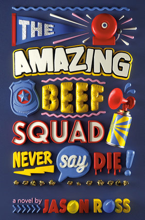 The Amazing Beef Squad: Never Say Die! by Jason Ross